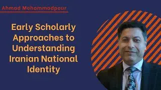 Iranian Nationalism Part 1: Early Scholarly Approaches to Understanding Iranian National Identity