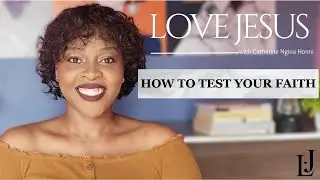 EP 3: How To Test Your Faith: Love Jesus Podcast with Catherine Ngina Honny