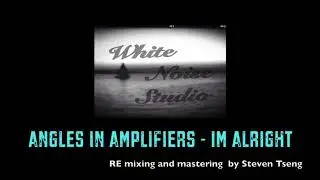 Angles in Amplifiers - Im Alright REmixing and mastering By Steven Tseng