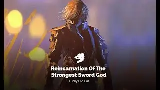 [Chapter 5 - Black Market Challenge]  Reincarnation Of The Strongest Sword God [4K Resolution Video]