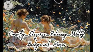 Courtly Elegance Relaxing Waltz Background Music