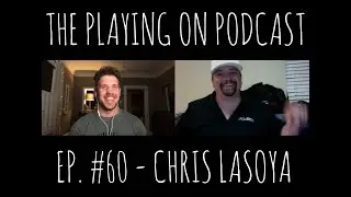 The Playing On Podcast Ep. #60 - Chris Lasoya