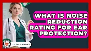 What Is Noise Reduction Rating For Ear Protection? - Everyday Hearing Help