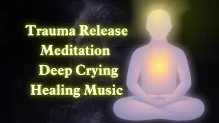 Trauma Release Meditation &ndash; Deep Crying Healing Music | Emotional Release &bull; Safe Space for the Heart