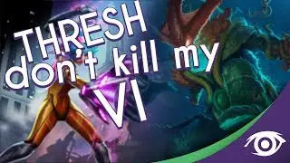 THRESH DON'T KILL MY VI