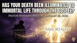 Has Your Death Been Illuminated To Immortal Life Through the Gospel?