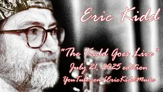 The Kidd Goes Live (Monday, July 21, 2025) ...Original tunes and other favourites.
