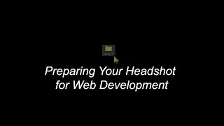 Preparing Your Headshot photo for Web Development