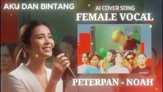 [AI COVER] Aku Dan Bintang - Peterpan/Noah (Female Vocal)