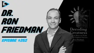 #252 Dr. Ron Friedman - Decoding Greatness: How the Best in the World Reverse Engineer Success