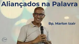 Aliançados na Palavra | Bp. Marlon Izair