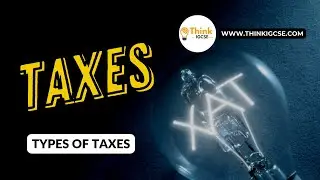 Taxation: Reasons, Classifications, Principles, and Impact | IGCSE Economics | ThinkIGCSE.com