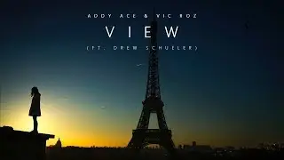 Addy Ace & Vic Roz - View (ft. Drew Schueler)