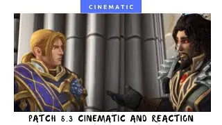 Patch 8.3 cinematic reaction and more