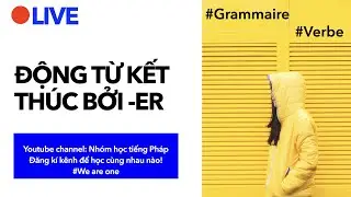 Cách chia động từ tiếng Pháp kết thúc bởi -ER và ngoại lệ cần lưu ý| Ngữ pháp cơ bản