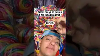 Dulces que ya no existen y que jam&aacute;s probar&aacute;s PARTE 5 #shorts