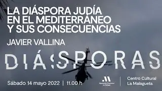 La di&aacute;spora jud&iacute;a en el Mediterr&aacute;neo y sus consecuencias. Con Javier Vallina