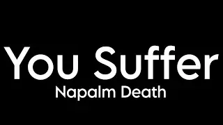 Napalm Death - You Suffer (Lyrics)