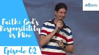 02 Faith: God's Responsibility vs My Responsibility