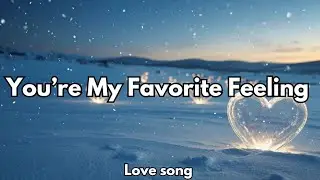 You&rsquo;re My Favorite Feeling | Sweet Romantic Love Song, 💋 Lyrics 2026