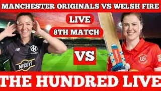 🔴LIVE:- MANCHESTER ORIGINALS  VS WELSH FIRE MATCH NO-8 |LIVE SCORE AND COMMENTRY| #thehundred