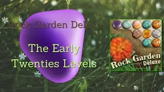Rock Garden Deluxe| The Early Twenties Levels!