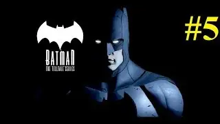 Batman►The Telltale Series►ЭПИЗОД 5►ГОРОД СВЕТА►ФИНАЛ
