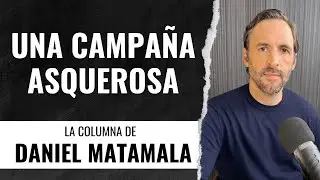 Una campaña asquerosa - La Columna de Daniel Matamala