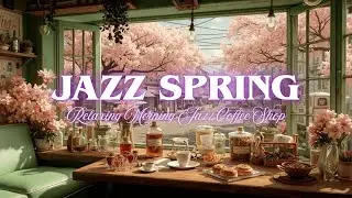 Cozy Spring Cafe Jazz | Morning Chill Vibes & Cherry Blossom Ambiance