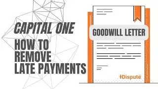 How to Write a Goodwill Letter to Capital One for Late Payment Removal - I Dispute