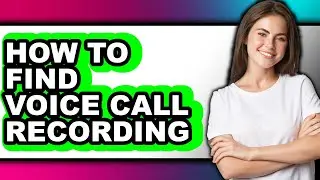 How to Find Voice Call Recording (full Guide)