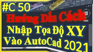 ✅ Bài C.50. Hướng Dẫn Cách Nhập Tọa Độ XY Vào AutoCad