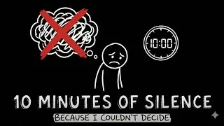 10 Minutes of Silence Because I Couldn&rsquo;t Decide My Next Video.