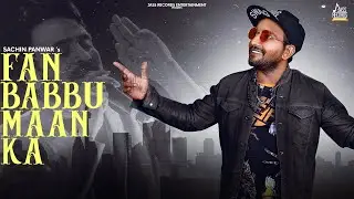 Fan Babbu Maan Ka | (Official Video) | Sachin Panwar | Haryanvi Songs 2020