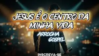 🔥Jesus é O Centro Da Minha Vida🔥