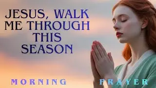 Lord, Make My Faith Strong Enough to Carry Me in Every Season of Life |  prayer for today
