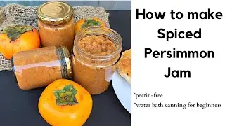 HOMEMADE SPICED PERSIMMON JAM RECIPE | WATER BATH CANNING FOR BEGINNERS