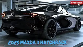 2025 Mazda 3 Hatchback Official Unveiled - First Look With Modern Design!