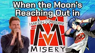 When the Moon's Reaching Out in Misery - Persona 3 X Maroon 5