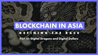 Blockchain In Asia, 3/3 - Digital Dragons & Digital Dollars | Forkast.News
