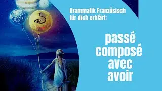 Das Passé Composé mit AVOIR - Grammatik Französisch