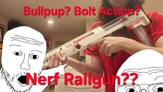 Bolt Action Bullpup Nerf Railgun? An unedited, unscripted, unplanned overview of the BABP