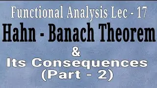 Lec - 17 Consequences Of Hahn Banach Theorem (Part 2)