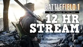 BATTLEFIELD 1 LIVESTREAM: The Russian DLC (PS4 Pro) 12 HOUR STREAM