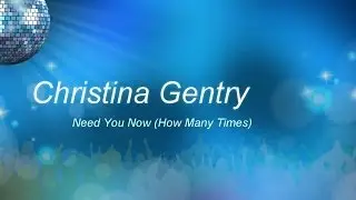 Christina Gentry - Need You Now (How Many Times)