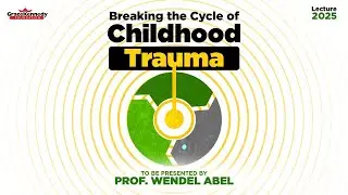 Breaking the Cycle of Childhood Trauma - Presentation by Prof. Wendel Abel