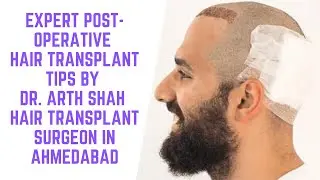 Expert Post-Operative Hair Transplant Tips by Dr. Arth Shah Hair Transplant Surgeon in Ahmedabad