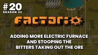 Factorio[Season 02]: #20 - Adding more electric furnace and stooping the bitters taking out the ore