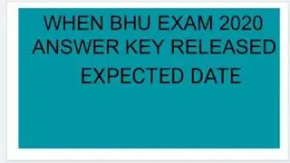 BHU ENTRANCE EXAM ANSWER KEY RELEASING  EXPECTED DATE  2020