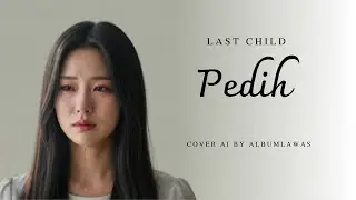 Pedih - Last Child cover By ALBUMLAWAS